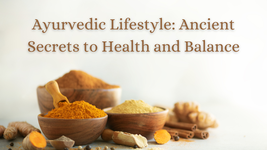 Ayurvedic Lifestyle: Ancient Secrets to Health and Balance